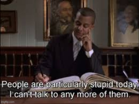 Particularly Stupid | image tagged in particularly stupid | made w/ Imgflip meme maker