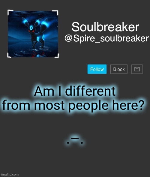 Spire | Am I different from most people here? .–. | image tagged in spire | made w/ Imgflip meme maker