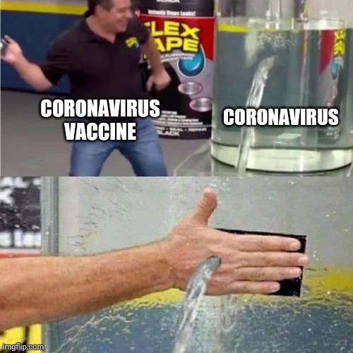 Vaccine fail | CORONAVIRUS; CORONAVIRUS
VACCINE | image tagged in vaccine,coronavirus,flex tape | made w/ Imgflip meme maker