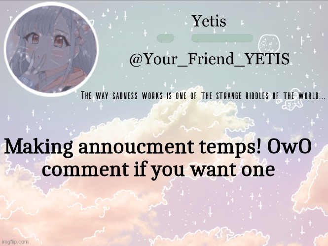 ayyyy | Making announcement temps! OwO 
comment if you want one | image tagged in cloudie yetis | made w/ Imgflip meme maker