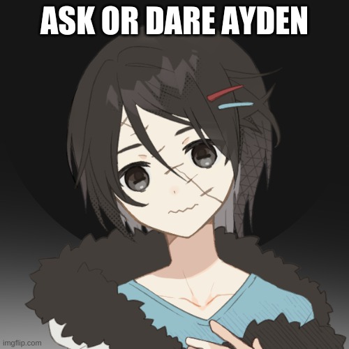 He is Atlis's brother | ASK OR DARE AYDEN | made w/ Imgflip meme maker