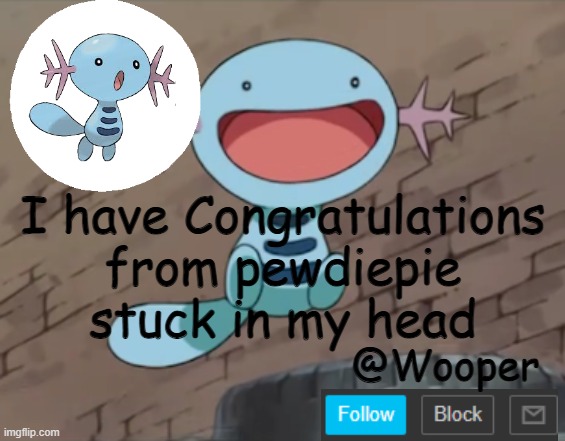 dang it | I have Congratulations from pewdiepie stuck in my head | image tagged in wooper template | made w/ Imgflip meme maker
