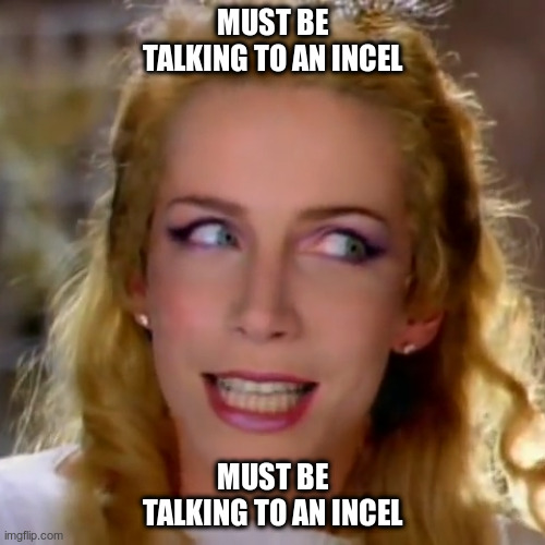 Orchestra of Incels | MUST BE TALKING TO AN INCEL; MUST BE TALKING TO AN INCEL | image tagged in incel,memes | made w/ Imgflip meme maker