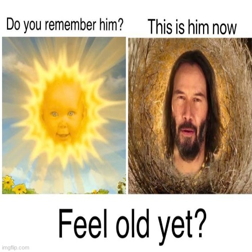 image tagged in feel old yet | made w/ Imgflip meme maker