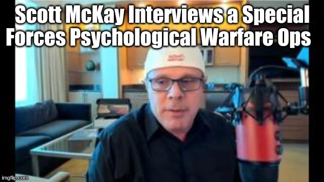 Scott McKay Interviews a Special Forces Psychological Warfare Ops | made w/ Imgflip meme maker