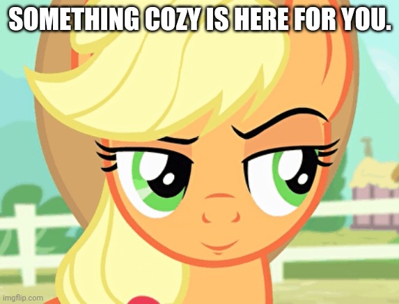 SOMETHING COZY IS HERE FOR YOU. | made w/ Imgflip meme maker