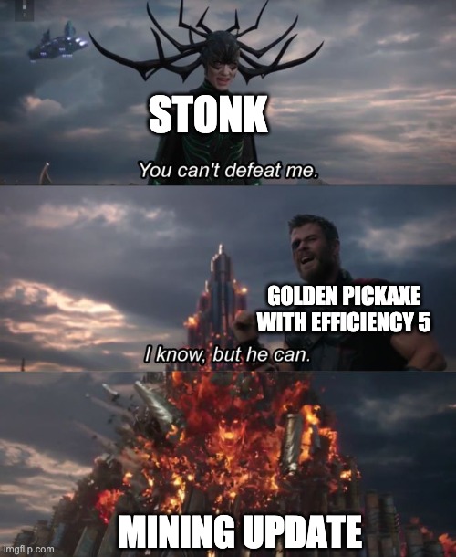 Mining update is good | STONK; GOLDEN PICKAXE WITH EFFICIENCY 5; MINING UPDATE | image tagged in you can't defeat me | made w/ Imgflip meme maker