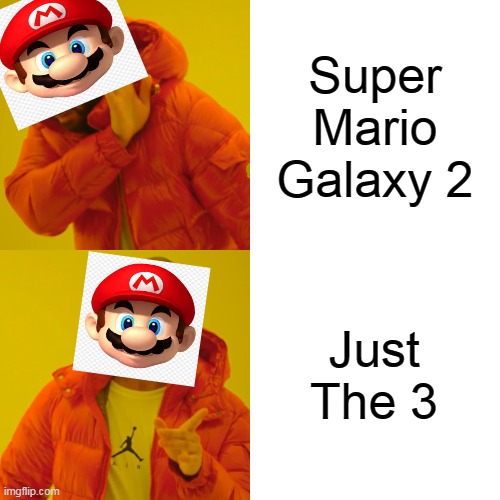 Drake Hotline Bling Meme | Super Mario Galaxy 2; Just The 3 | image tagged in memes,drake hotline bling | made w/ Imgflip meme maker