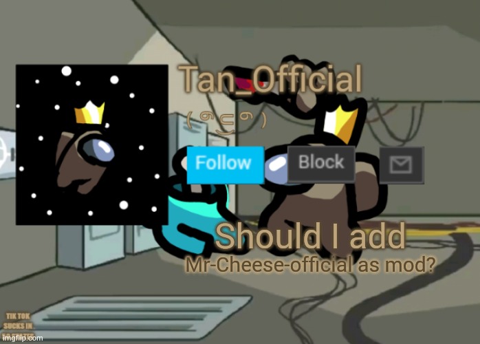 He does have official in his name. | Should I add; Mr-Cheese-official as mod? | image tagged in tan_official announcement template | made w/ Imgflip meme maker