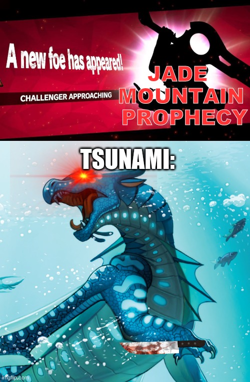 JADE 
MOUNTAIN
 PROPHECY; TSUNAMI: | image tagged in wings of fire,prophecy | made w/ Imgflip meme maker