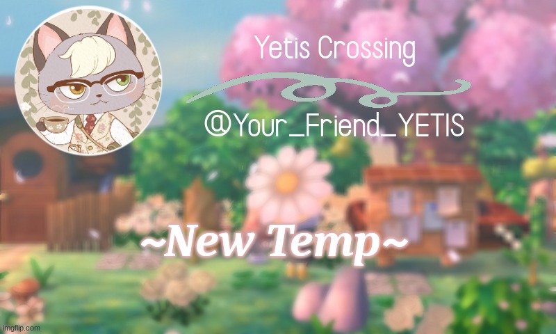 Animal crossing temp! ^W^ | ~New Temp~ | image tagged in yetis crossing | made w/ Imgflip meme maker