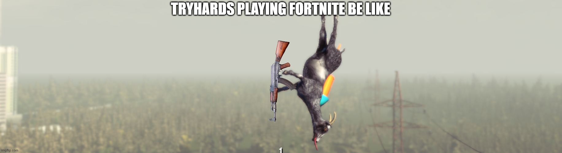 Flying Goat from Goat Sim | TRYHARDS PLAYING FORTNITE BE LIKE | image tagged in flying goat from goat sim | made w/ Imgflip meme maker