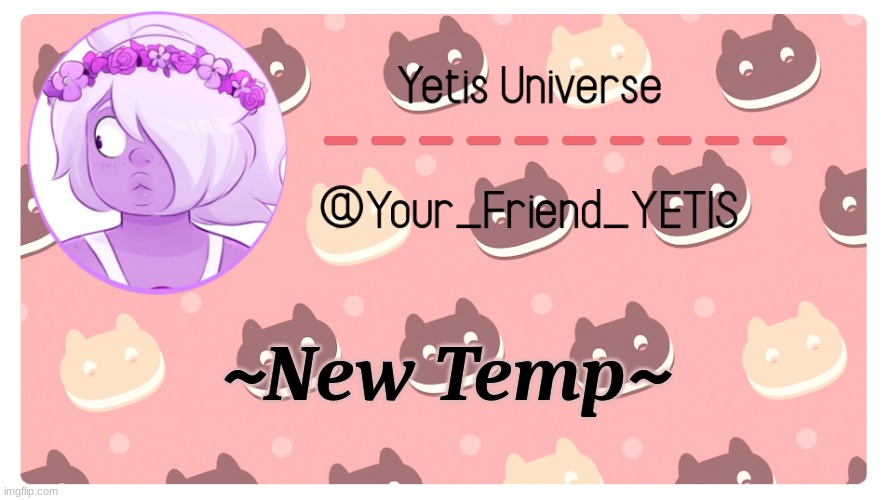 mkay I had too | ~New Temp~ | image tagged in yetis universe | made w/ Imgflip meme maker