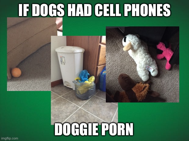 Hotdogs.com | IF DOGS HAD CELL PHONES; DOGGIE PORN | image tagged in dog cell phones,doggie porn,hotdogs | made w/ Imgflip meme maker