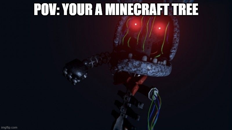 PUNCH | POV: YOUR A MINECRAFT TREE | image tagged in memes | made w/ Imgflip meme maker