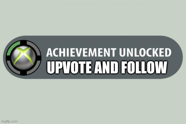 achievement unlocked | UPVOTE AND FOLLOW | image tagged in achievement unlocked | made w/ Imgflip meme maker