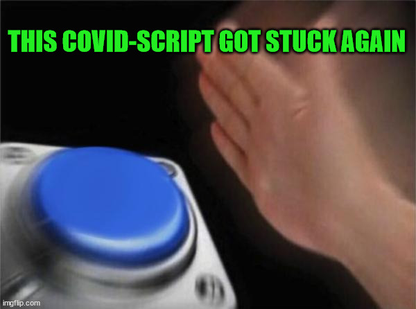 Blank Nut Button | THIS COVID-SCRIPT GOT STUCK AGAIN | image tagged in memes,blank nut button | made w/ Imgflip meme maker