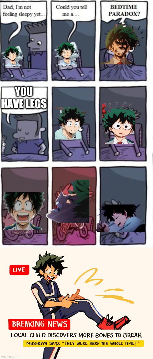 i spent way too much time on making this meme an upvote would be nice | YOU HAVE LEGS | image tagged in dad will you tell me a bedtime paradox,deku,you have legs | made w/ Imgflip meme maker