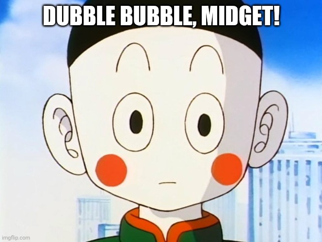 DUBBLE BUBBLE, MIDGET! | made w/ Imgflip meme maker