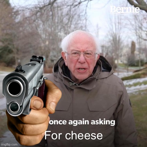 Cheese | For cheese | image tagged in cheese | made w/ Imgflip meme maker