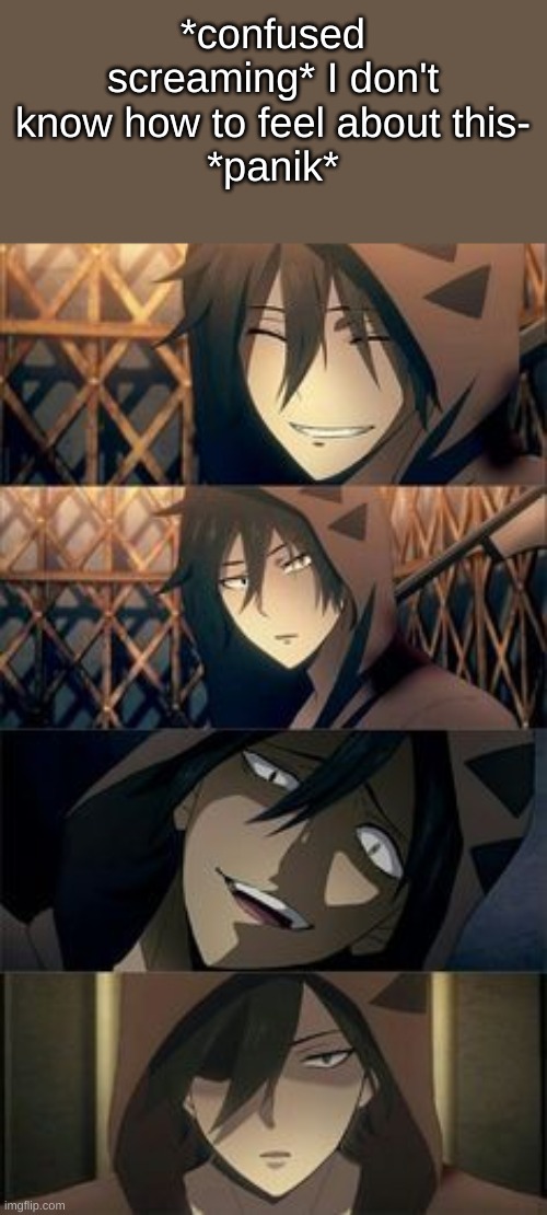 *confused screaming* I don't know how to feel about this-
*panik* | made w/ Imgflip meme maker