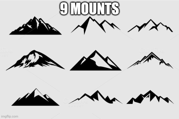 9 MOUNTS | made w/ Imgflip meme maker