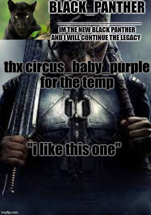 Black_Panther's new temp | thx circus_baby_purple for the temp; "i like this one" | image tagged in black_panther's new temp | made w/ Imgflip meme maker