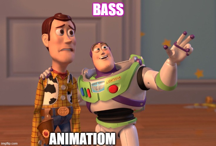bass | BASS; ANIMATIOM | image tagged in memes,x x everywhere | made w/ Imgflip meme maker