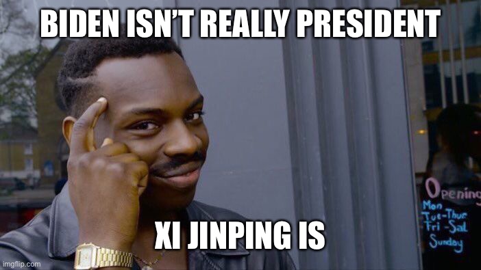 Roll Safe Think About It Meme | BIDEN ISN’T REALLY PRESIDENT XI JINPING IS | image tagged in memes,roll safe think about it | made w/ Imgflip meme maker