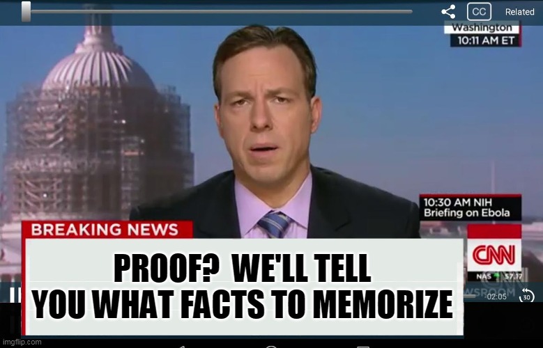 CNN Crazy News Network | PROOF?  WE'LL TELL YOU WHAT FACTS TO MEMORIZE | image tagged in cnn crazy news network | made w/ Imgflip meme maker