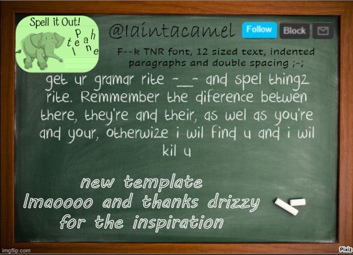 iaintacamel | new template lmaoooo and thanks drizzy for the inspiration | image tagged in iaintacamel | made w/ Imgflip meme maker