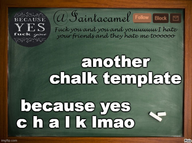 iaintacamel | another chalk template; because yes c h a l k lmao | image tagged in iaintacamel | made w/ Imgflip meme maker