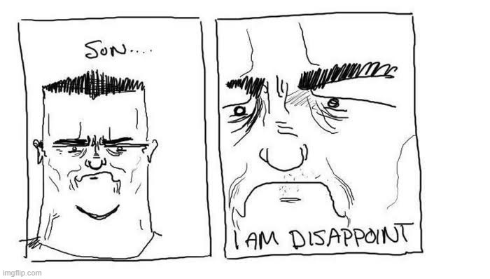 Son I am disappoint | image tagged in son i am disappoint | made w/ Imgflip meme maker