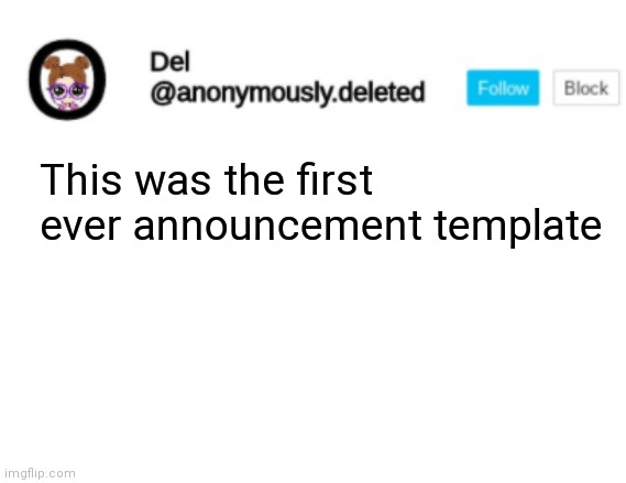 Del Announcement | This was the first ever announcement template | image tagged in del announcement | made w/ Imgflip meme maker