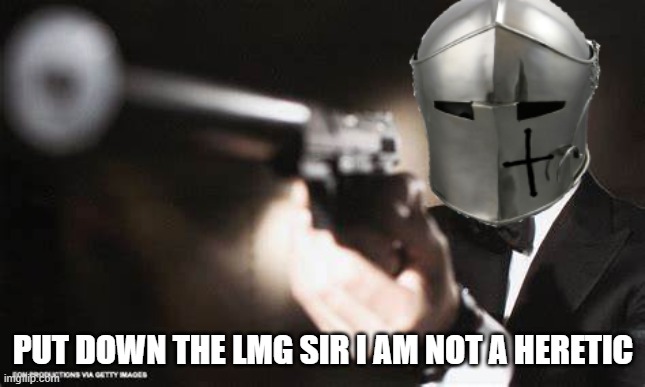 PUT DOWN THE LMG SIR I AM NOT A HERETIC | made w/ Imgflip meme maker