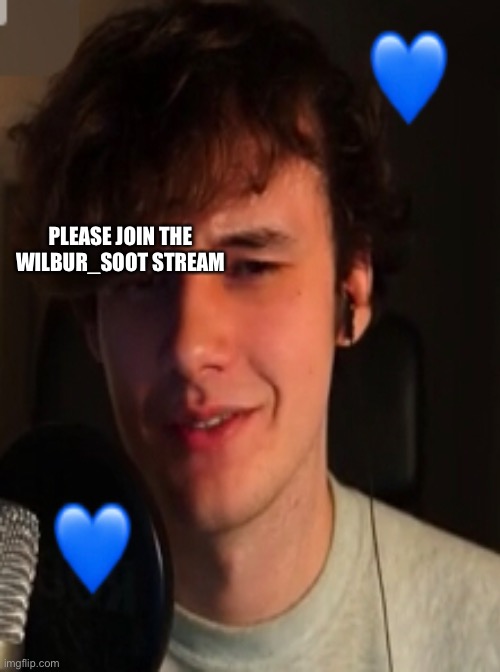 Please | PLEASE JOIN THE WILBUR_SOOT STREAM | made w/ Imgflip meme maker