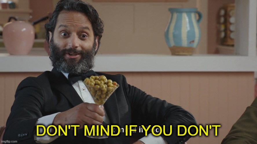 Don't Mind If I Do | DON'T MIND IF YOU DON'T | image tagged in don't mind if i do | made w/ Imgflip meme maker