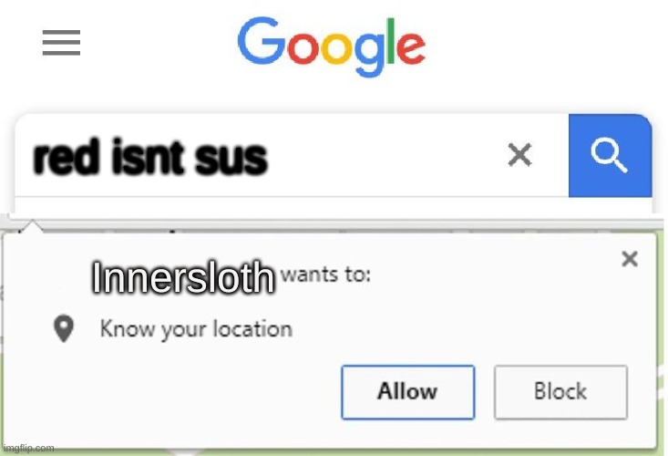 Wants to know your location | red isnt sus; Innersloth | image tagged in wants to know your location | made w/ Imgflip meme maker