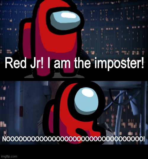 NOOOOOOOOOOOOOOOOOOOOOOOOOOOOOOOOOOOOOOOOOOOOOOOOOOOOOOOOOOOOOOOOOOOOOOOOOOOOOOOOOOOOOOOOOOOOOOOOOOOOOOOOOOOOOOOOOOOOOOOOOOOOOOO |  Red Jr! I am the imposter! NOOOOOOOOOOOOOOOOOOOOOOOOOOOOOOOOO! | image tagged in star wars no | made w/ Imgflip meme maker