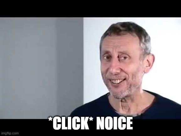 noice | *CLICK* NOICE | image tagged in noice | made w/ Imgflip meme maker