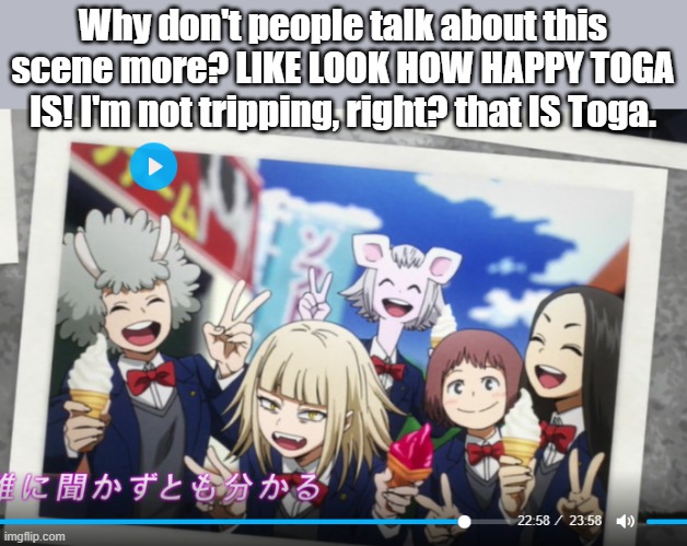 Toga picture | Why don't people talk about this scene more? LIKE LOOK HOW HAPPY TOGA IS! I'm not tripping, right? that IS Toga. | image tagged in my hero academia,villain,picture,wow,strange | made w/ Imgflip meme maker
