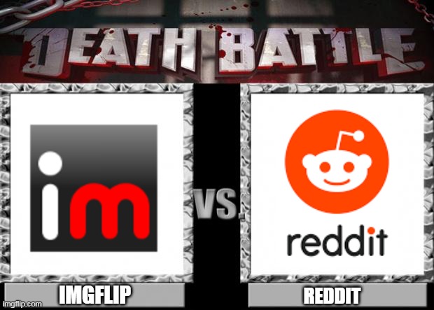 Who would win? Leave a comment down below/ | IMGFLIP; REDDIT | image tagged in death battle,reddit,imgflip | made w/ Imgflip meme maker