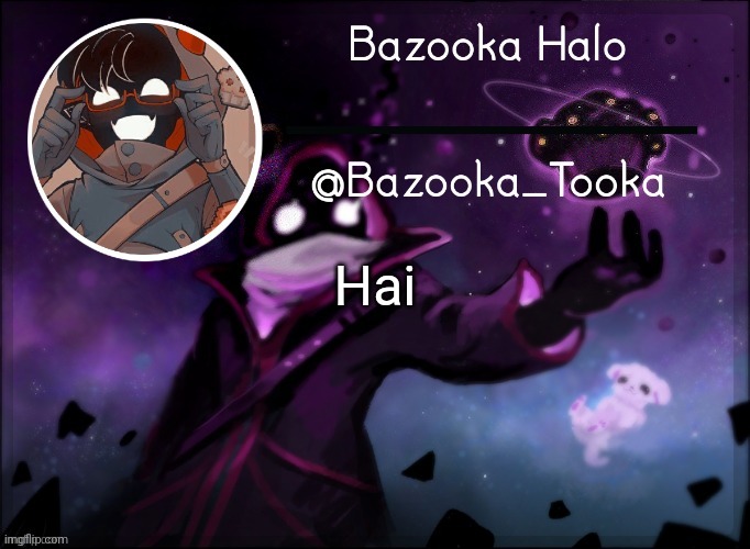 Bazooka's BBH template | Hai | image tagged in bazooka's bbh template | made w/ Imgflip meme maker
