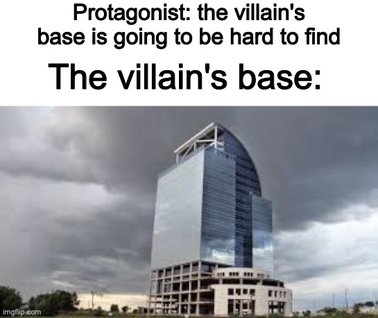 Movies be like | Protagonist: the villain's base is going to be hard to find; The villain's base: | image tagged in memes,movies | made w/ Imgflip meme maker