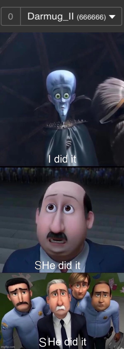 Megamind I did it | S; S | image tagged in megamind i did it | made w/ Imgflip meme maker