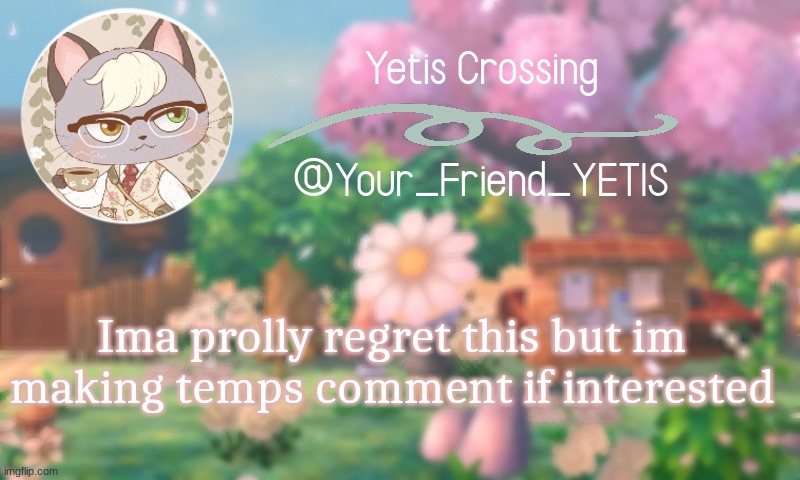 ayyy | Ima prolly regret this but im making temps comment if interested | image tagged in yetis crossing | made w/ Imgflip meme maker