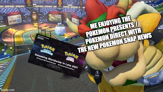 Bowser gets destroyed by a red shell | ME ENJOYING THE POKEMON PRESENTS / POKEMON DIRECT WITH THE NEW POKEMON SNAP NEWS | image tagged in mario kart 8 | made w/ Imgflip meme maker