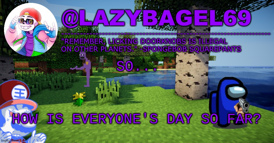 i came back from hours of backbreaking math | SO... HOW IS EVERYONE'S DAY SO FAR? | image tagged in announcement thing 3 | made w/ Imgflip meme maker