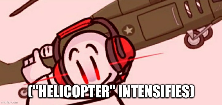 Charles helicopter | ("HELICOPTER" INTENSIFIES) | image tagged in charles helicopter | made w/ Imgflip meme maker