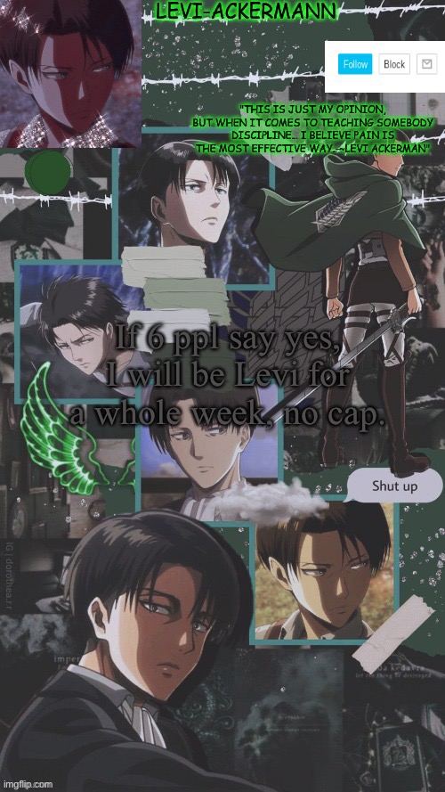 A n n o u c e m e n t | If 6 ppl say yes, I will be Levi for a whole week, no cap. | image tagged in a n n o u c e m e n t | made w/ Imgflip meme maker
